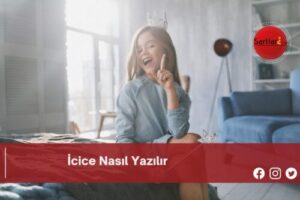 İcice Nasıl Yazılır | İcice Nasıl Yazılır TDK