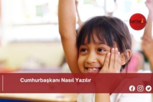 Cumhurbaşkanı Nasıl Yazılır | Cumhurbaşkanı Nasıl Yazılır TDK