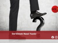 Def Etmek Nasıl Yazılır | Def Etmek Nasıl Yazılır TDK