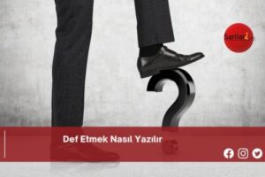 Def Etmek Nasıl Yazılır | Def Etmek Nasıl Yazılır TDK