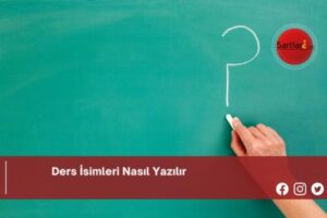 Ders İsimleri Nasıl Yazılır | Ders İsimleri Nasıl Yazılır TDK