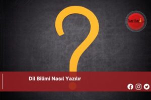 Dil Bilimi Nasıl Yazılır | Dil Bilimi Nasıl Yazılır TDK