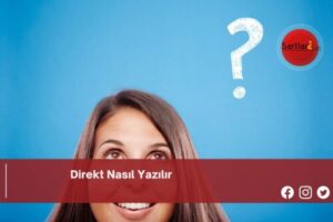 Direkt Nasıl Yazılır | Direkt Nasıl Yazılır TDK