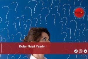 Dolar Nasıl Yazılır | Dolar Nasıl Yazılır TDK