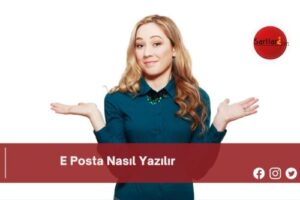 E Posta Nasıl Yazılır | E Posta Nasıl Yazılır TDK