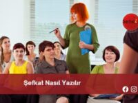 Şefkat Nasıl Yazılır | Şefkat Nasıl Yazılır TDK