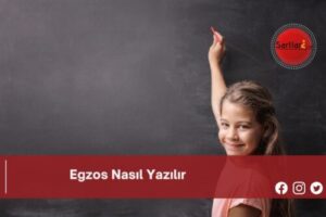 Egzos Nasıl Yazılır | Egzos Nasıl Yazılır TDK