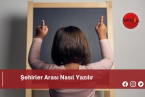 Şehirler Arası Nasıl Yazılır | Şehirler Arası Nasıl Yazılır TDK