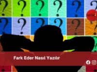 Fark Eder Nasıl Yazılır | Fark Eder Nasıl Yazılır TDK