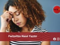 Farkettim Nasıl Yazılır | Farkettim Nasıl Yazılır TDK