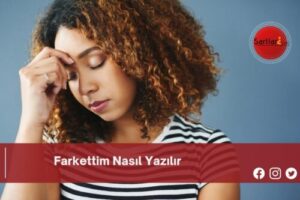 Farkettim Nasıl Yazılır | Farkettim Nasıl Yazılır TDK