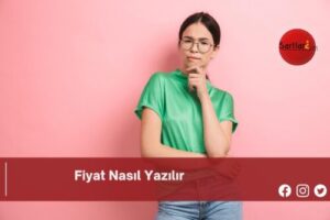 Fiyat Nasıl Yazılır | Fiyat Nasıl Yazılır TDK