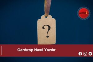 Gardırop Nasıl Yazılır | Gardırop Nasıl Yazılır TDK