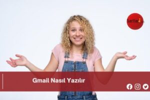 Gmail Nasıl Yazılır | Gmail Nasıl Yazılır TDK