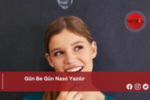 Gün Be Gün Nasıl Yazılır | Gün Be Gün Nasıl Yazılır TDK