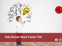 Hak Etmek Nasıl Yazılır Tdk | Hak Etmek Nasıl Yazılır