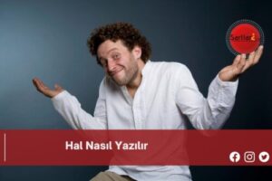 Hal Nasıl Yazılır | Hal Nasıl Yazılır TDK