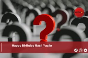 Happy Birthday Nasıl Yazılır | Happy Birthday Nasıl Yazılır TDK