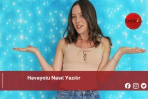 Havayolu Nasıl Yazılır | Havayolu Nasıl Yazılır TDK