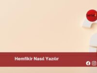 Hemfikir Nasıl Yazılır | Hemfikir Nasıl Yazılır TDK