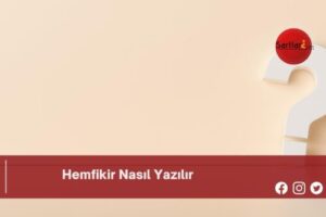 Hemfikir Nasıl Yazılır | Hemfikir Nasıl Yazılır TDK