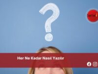 Her Ne Kadar Nasıl Yazılır | Her Ne Kadar Nasıl Yazılır TDK