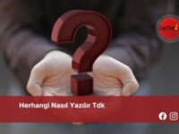 Herhangi Nasıl Yazılır Tdk | Herhangi Nasıl Yazılır TDK