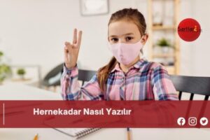 Hernekadar Nasıl Yazılır | Hernekadar Nasıl Yazılır TDK