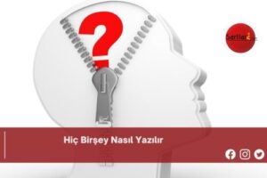 Hiç Birşey Nasıl Yazılır | Hiç Birşey Nasıl Yazılır TDK