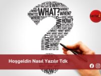 Hoşgeldin Nasıl Yazılır Tdk | Hoşgeldin Nasıl Yazılır