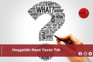 Hoşgeldin Nasıl Yazılır Tdk | Hoşgeldin Nasıl Yazılır