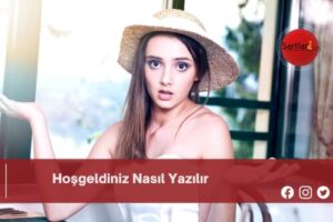 Hoşgeldiniz Nasıl Yazılır | Hoşgeldiniz Nasıl Yazılır TDK