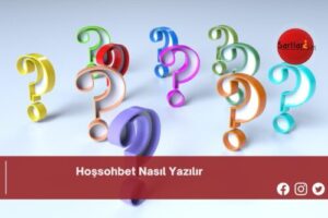 Hoşsohbet Nasıl Yazılır | Hoşsohbet Nasıl Yazılır TDK