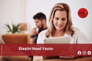 Eleştiri Nasıl Yazılır | Eleştiri Nasıl Yazılır TDK