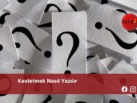 Kastetmek Nasıl Yazılır | Kastetmek Nasıl Yazılır TDK