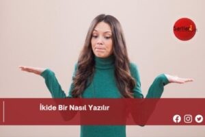 İkide Bir Nasıl Yazılır | İkide Bir Nasıl Yazılır TDK