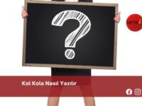 Kol Kola Nasıl Yazılır | Kol Kola Nasıl Yazılır TDK