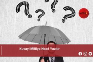 Kuvayi Milliye Nasıl Yazılır | Kuvayi Milliye Nasıl Yazılır TDK