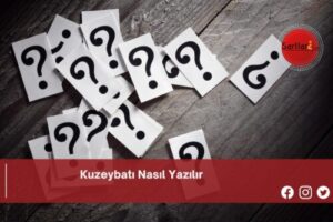 Kuzeybatı Nasıl Yazılır | Kuzeybatı Nasıl Yazılır TDK