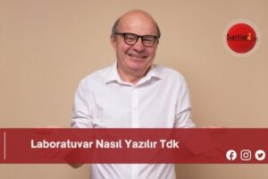 Laboratuvar Nasıl Yazılır Tdk | Laboratuvar Nasıl Yazılır