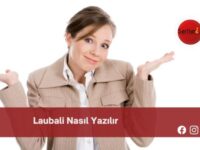 Laubali Nasıl Yazılır | Laubali Nasıl Yazılır TDK