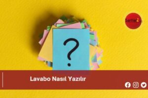 Lavabo Nasıl Yazılır | Lavabo Nasıl Yazılır TDK