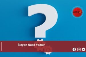 İlizyon Nasıl Yazılır | İlizyon Nasıl Yazılır TDK