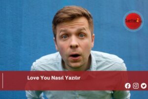 Love You Nasıl Yazılır | Love You Nasıl Yazılır TDK