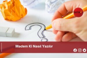 Madem Ki Nasıl Yazılır | Madem Ki Nasıl Yazılır TDK