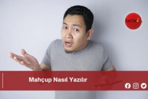 Mahçup Nasıl Yazılır | Mahçup Nasıl Yazılır TDK