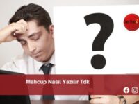 Mahcup Nasıl Yazılır Tdk | Mahcup Nasıl Yazılır