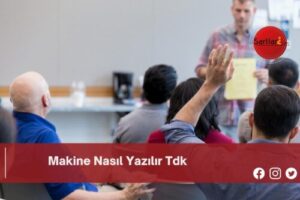 Makine Nasıl Yazılır Tdk | Makine Nasıl Yazılır