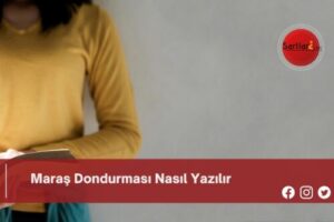 Maraş Dondurması Nasıl Yazılır | Maraş Dondurması Nasıl Yazılır TDK