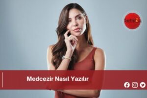 Medcezir Nasıl Yazılır | Medcezir Nasıl Yazılır TDK